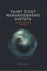 Pravda.Je Resnica. Je skrivno življenje nerojenega otroka - Dr. Thomas Verny, John Kelly