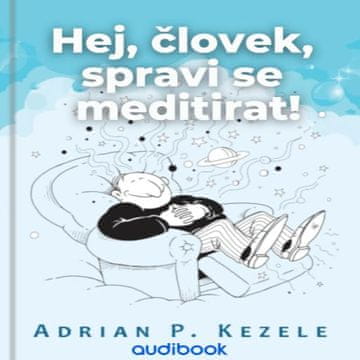 AUDIBOOK Avdio knjiga: "Hej, človek, spravi se meditirat!"