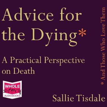 AUDIBOOK Avdio knjiga: "Advice for the Dying (and Those Who Love Them)"