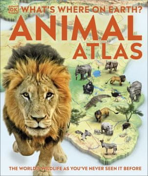 Dorling Kindersley Kaj je kje na Zemlji? Atlas živali. Svetovna divjina, kot je še niste videli.