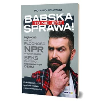 shumee TO NI ŽENSKA STVAR! Kaj bi moral vsak moški vedeti o načrtovanju družine - Piotr Wołochowicz