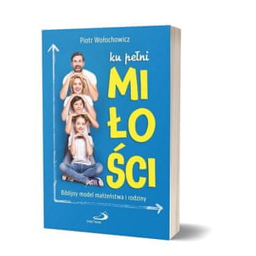 shumee PROTI polnosti ljubezni - biblični model zakona in družine - Piotr Wołochowicz