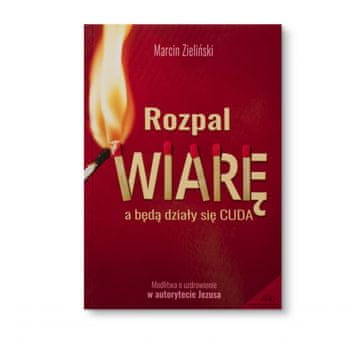 shumee Vžgi svojo vero in zgodili se bodo čudeži. Molitev za ozdravitev v Jezusovi avtoriteti - Marcin Zieliński - uspešnica