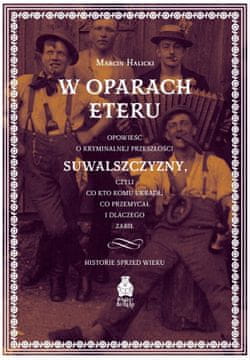 shumee V etru. Zgodba o kriminalni preteklosti regije Suwałki.