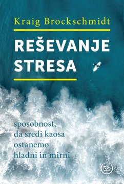 ZALOŽBA AUM Knjiga Reševanje stresa - sposobnost, da sredi kaosa ostanemo hladni in mirni