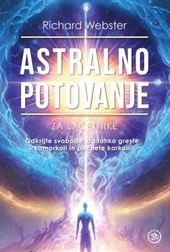 ZALOŽBA AUM Knjiga Astralno potovanje za začetnike - razumevanje in doživljanje izven telesnih izkušenj