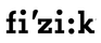 Fi´zi:k