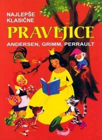 Hans Christian Andersen, brata Grimm, Charles Perrault, Najlepše klasične pravljice