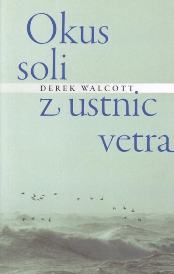 Derek Walcott, Okus soli z ustnic vetra