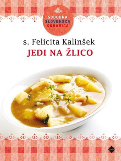 Sodobna slovenska kuharica: Jedi na žlico, Felicita Kalinšek (broširana, 2012)
