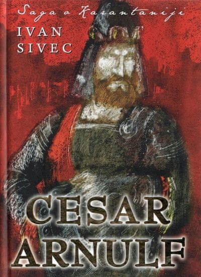 Ivan Sivec: Saga o Karantaniji 2.del: Cesar Arnulf, trda