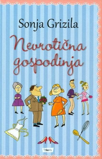 Nevrotična gospodinja, Sonja Grizila (trda, 2013)