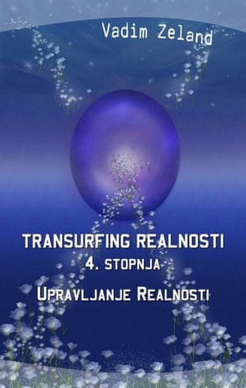 Vadim Zeland, Transurfing realnosti, 4. stopnja, Upravljanje realnosti