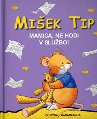 Mišek Tip: Mamica, ne hodi v službo!, Anna Casalis (trda, 2006)