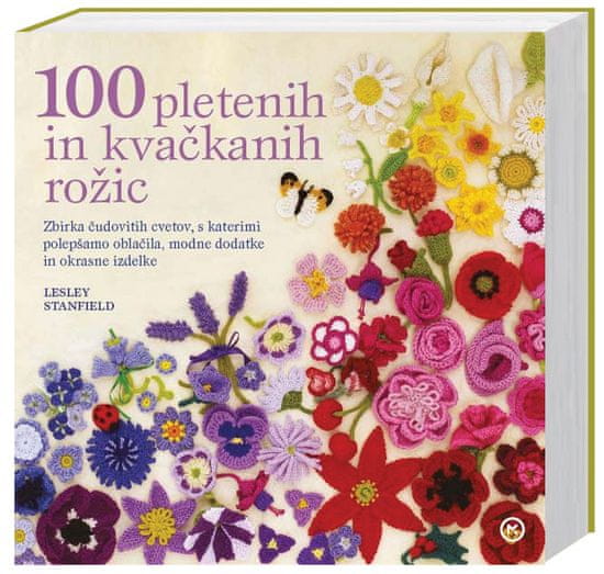 100 pletenih in kvačkanih rožic, Lesley Stanfield (broširana, 2013 (2. ponatis))