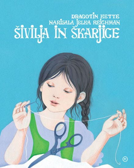 Šivilja in škarjice, Dragotin Kette (trda, 2012 (7. ponatis))