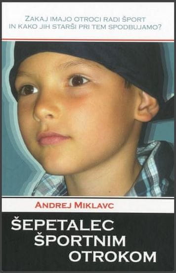 Andrej Miklavc: Šepetalec športnim otrokom