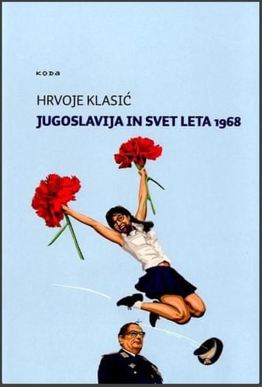 Hrvoje Klasić: Jugoslavija in svet leta 1968