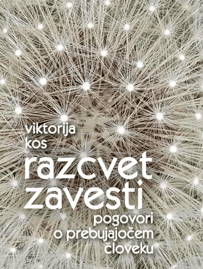 Viktorija Kos: Razcvet zavesti: Pogovori o prebujajočem človeku