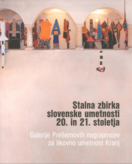 Marko Arnež: Stalna zbirka slovenske umetnosti 20. in 21. stoletja