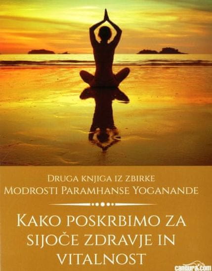 Paramhansa Yogananda: Kako poskrbimo za sijoče zdravje in vitalnost