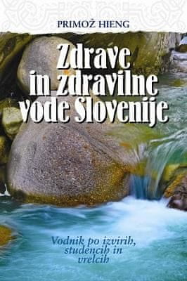 Primož Hieng: Zdrave in zdravilne vode Slovenije