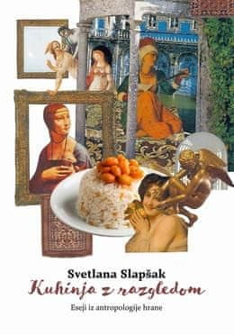 Svetlana Slapšak: Kuhinja z razgledom: eseji iz antropologije hrane
