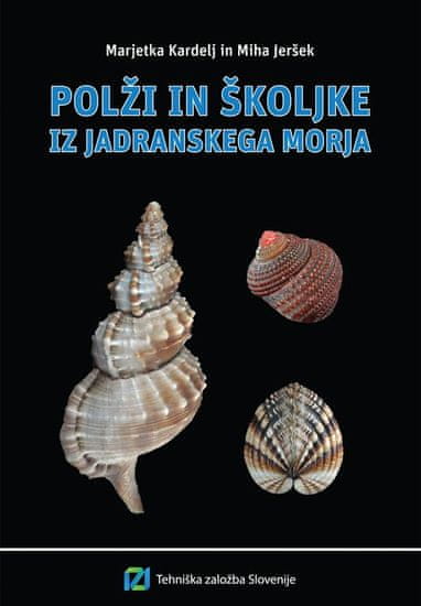 Marjetka Kardelj, dr. Miha Jeršek: Polži in školjke iz Jadranskega morja