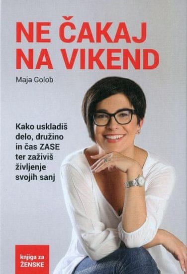 Maja Golob: Ne čakaj na vikend
