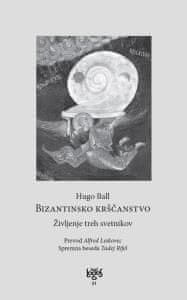 Hugo Ball: Bizantinsko krščanstvo - življenje treh svetnikov