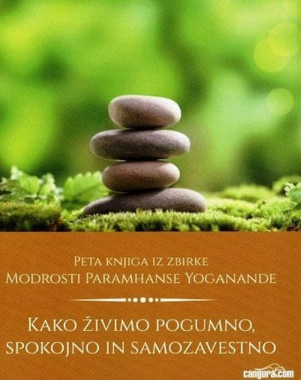 Paramhansa Yogananda: Kako živimo pogumno, spokojno in samozavestno