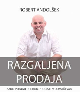 Robert Andolšek: Razgaljena prodaja: kako postati prerok prodaje v domači vasi