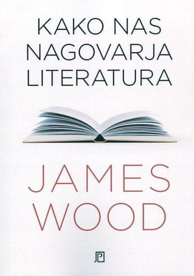 James Wood: Kako nas nagovarja literatura, mehka