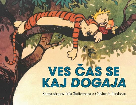B. Watterson: zbirka stripov o Calvinu in Hobbesu: Ves čas se kaj dogaja