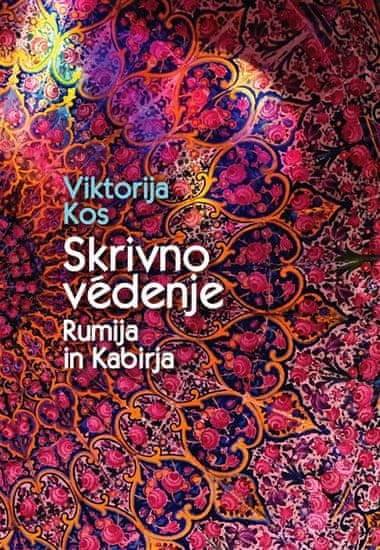 Viktorija Kos: Skrivno védenje Rumija in Kabirja