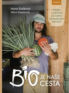 Nakladatelství Kazda BIO je naš način. Zgodbe z naših ekoloških kmetij - Marie Šuláková