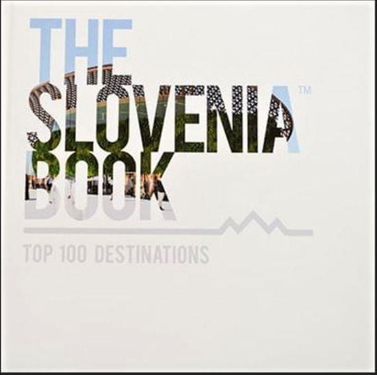 The Slovenia book - TOP 100 destinations, trda vezava