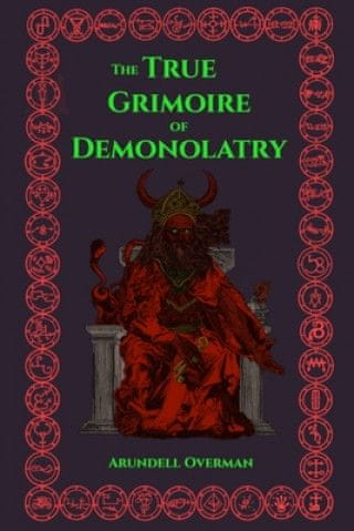 The True Grimoire of Demonolatry: The Grimorium Verum for Demonolaters