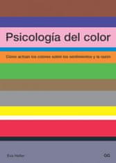 Psicología del color : cómo actúan los colores sobre los sentimientos y la razón