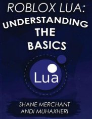 Roblox Lua: Understanding the Basics: Get Started with Roblox Programming