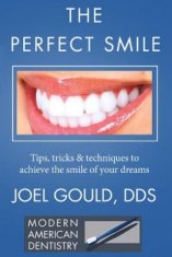 The Perfect Smile: Tips, Tricks and Techniques To Achieve The Smile Of Your Dreams
