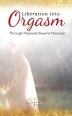 Liberation Into Orgasm: Through Pleasure Beyond Pleasure