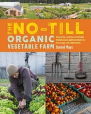 No-Till Organic Vegetable Farm: How to Start and Run a Profitable Market Garden and Build Health in Soil, Crops and Communities