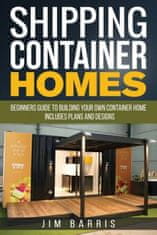 Shipping Container Homes: Beginners guide to building your own container home - includes plans and designs