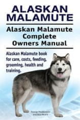 Alaskan Malamute. Alaskan Malamute Complete Owners Manual. Alaskan Malamute book for care, costs, feeding, grooming, health and training.