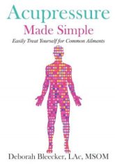 Acupressure Made Simple: Easily Treat Yourself for Common Ailments